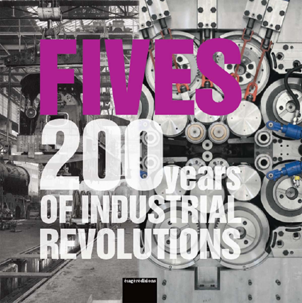 Couverture du livre « Fives, 200 ans de révolutions industrielles », associant une photographie ancienne d’usine et des équipements modernes.
